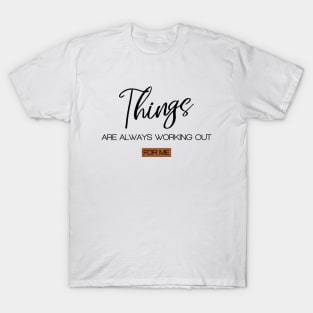 Things are always working out for me, Manifest destiny T-Shirt